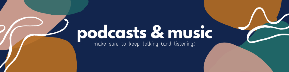 Dark blue banner with title Podcasts & Music and subtitle Make sure to keep talking (and listening)